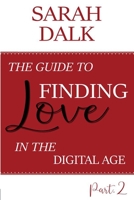 GUIDE TO FIND LOVE IN THE DIGITAL AGE: Part 2 B085RQN93H Book Cover