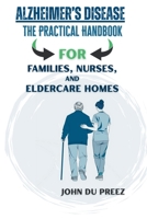 Alzheimer’s Disease - The Practical Handbook: For Families, Nurses, and Eldercare Homes B0FPXT97K3 Book Cover