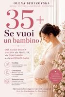 35+: Se vuoi un bambino. Una guida medica sincera alla fertilità, alla gravidanza e alla maternità sana (Italian Edition) B0H3T7PC7F Book Cover