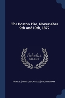 The Boston Fire, Novemeber 9th and 10th, 1872 1297935829 Book Cover