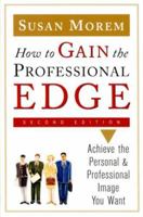 How To Gain The Professional Edge: Achieve The Personal And Professional Image You Want 0816056757 Book Cover