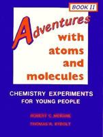 Adventures with Atoms and Molecules, Book II: Chemistry Experiments for Young Pe (Adventures with Science) 0894901648 Book Cover