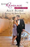 Dating the Rebel Tycoon 0263869547 Book Cover