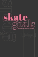 Skate Goals: Skateboard Practice Journal: Set Goals and Track Progress on Skateboarding Skills and Tricks (Black Cover with Pink Art) 1704080746 Book Cover
