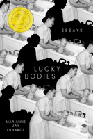 Lucky Bodies: Essays 168283252X Book Cover