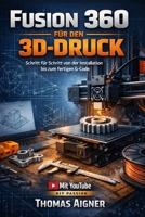 Fusion 360 für den 3D- Druck: Schritt für Schritt von der Installation bis zum fertigen G- Code (German Edition) B0GL919CMS Book Cover