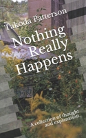 Nothing Really Happens: A collection of thought and explanation. B08KFWM3RM Book Cover