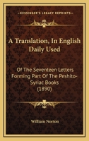 A Translation, In English Daily Used: Of The Seventeen Letters Forming Part Of The Peshito-Syriac Books 1104602067 Book Cover
