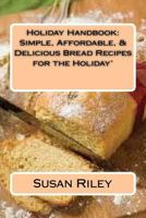 Holiday Handbook: Simple, Affordable, & Delicious Bread Recipes for the Holiday' 1523803576 Book Cover