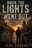 When the Lights Went Out: A Small Lincolnshire Town Changed Forever B0H8Q324XW Book Cover