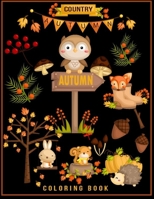 Country Autumn Coloring Book: Adult Coloring Book Featuring Country Autumn Scenes, Relaxing Country Landscapes and Cute Farm Animals, Gardens Life Escapes Country Autumn B088JS6YQQ Book Cover