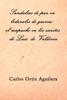 Sandalias de paz en lodazales de guerra: el mapuche en los escritos de Luis de Valdivia (Spanish Edition) 1689418109 Book Cover