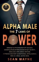 Alpha Male the 7 Laws of Power: Mindset & Psychology of Success. Manipulation, Persuasion, NLP Secrets. Analyze & Influence Anyone. Hypnosis Mastery ... Intelligence. Win as a Real Alpha Man. B09K1YGS4K Book Cover