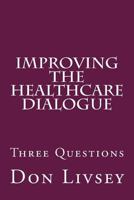 Improving the Healthcare Dialogue 0692941681 Book Cover