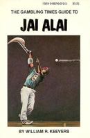 Gambling Times Guide to Jai Alai 0897460103 Book Cover