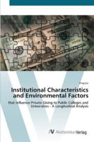 Institutional Characteristics and Environmental Factors: that Influence Private Giving to Public Colleges and Universities - A Longitudinal Analysis 383642892X Book Cover