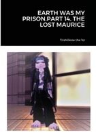Earth Was My Prison.Part 14. the Lost Maurice 1716668204 Book Cover