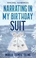 Narrating In My Birthday Suit: Makes "Cents" To Me B0BZFCVK33 Book Cover