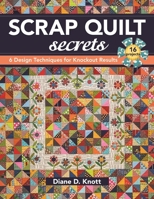 Scrap Quilt Secrets: 6 Design Techniques for Knockout Results 161745138X Book Cover