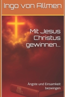 Mit Jesus Christus gewinnen...: Ängste und Einsamkeit bezwingen (Mit Jesus gewinnen) (German Edition) B0GFLRJG93 Book Cover