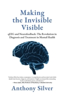 Making the Invisible Visible: qEEG and Neurofeedback: The Revolution in Diagnosis and Treatment in Mental Health B0FS96R1BL Book Cover