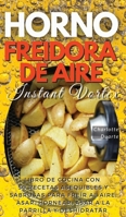 HORNO FREIDORA DE AIRE INSTANT VORTEX - (English version: LIBRO DE COCINA CON 50 RECETAS ASEQUIBLES Y SABROSAS PARA FRE�R AL AIRE, ASAR, HORNEAR, ASAR A LA PARRILLA Y DESHIDRATAR. - 1803460261 Book Cover