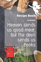 Cookbook – Blank Recipe Book for Writing, 6” x 9”, "Heaven sends us good meat, but the devil sends us cooks" 1656386291 Book Cover