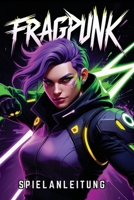 FRAGPUNK SPIELANLEITUNG: Meistere jeden Helden, beherrsche jede Karte, decke verborgene Geheimnisse auf und schalte mächtige Strategien frei, um der ... Champion der Welt zu werden (German Edition) B0DXLJ7FPD Book Cover