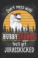 Don’t Mess with Hubbysaurus You’ll Get Jurasskicked 1728660831 Book Cover
