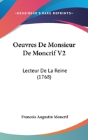 Oeuvres De Monsieur De Moncrif V2: Lecteur De La Reine (1768) 1104603586 Book Cover