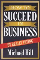 How to Succeed in Business by Really Trying 1612862144 Book Cover