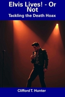 Elvis Lives! - Or Not: Tackling the Death Hoax B0F5BQV6PN Book Cover