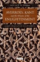 Averroes, Kant and the Origins of the Enlightenment: Reason and Revelation in Arab Thought 1780765703 Book Cover
