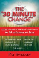 The "30 Minute Change": Learn To Change Anything In Your Life In 30 Minutes Or Less (Reprogramming the Subconscious Mind) 1975985001 Book Cover
