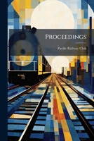 Proceedings: The Journal of the Pacific Railway Club, Volumes 6-7 1274244765 Book Cover