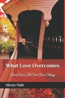 What Love Overcomes: Book One in The Clear River Trilogy 1986251004 Book Cover