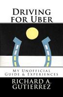 Driving for Uber: My Unofficial Guide & Experiences 1548566896 Book Cover