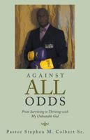 Against All Odds: From Surviving to Thriving with My Unbeatable God 1973615010 Book Cover