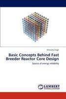 Basic Concepts Behind Fast Breeder Reactor Core Design: Source of energy reliability 3659180009 Book Cover