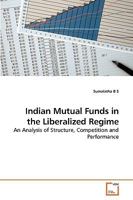 Indian Mutual Funds in the Liberalized Regime 3639253752 Book Cover