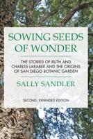 Sowing Seeds of Wonder: The Stories of Ruth and Charles Larabee and the Origins of San Diego Botanic Garden 1530177200 Book Cover