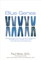 Blue Genes: Breaking Free from the Chemical Imbalances That Affect Your Moods, Your Mind, Your Life, And Your Loved Ones 1589971965 Book Cover