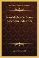 Searchlights on Some American Industries 0548478651 Book Cover