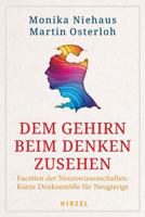 Dem Gehirn Beim Denken Zusehen: Facetten Der Neurowissenschaften: Kurze Denkanstosse Fur Neugierige 3777633143 Book Cover