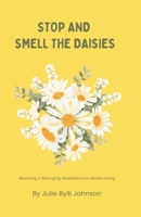 Stop and Smell the Daisies: Blooming in Belonging: Meditations on Mindful Living B0D368M2KC Book Cover