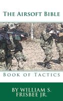 The Airsoft Bible: Book of Tactics 1466449098 Book Cover