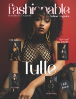 Fashionable Magazine: Tulle - Fifth Issue.: Fashion Magazine - Fashion models Created by the innovative use of AI generative (Fashionable Magazine - ... - magazine - Journey Into The Fashion World) B0CPL8XM9M Book Cover