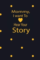 Mommy, I want To Hear Your Story: A guided journal to tell me your memories,keepsake questions.This ia a great gift to mom,grandma,nana,aunt and ... their early life like Birthdays and christmas 1652107819 Book Cover