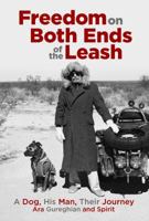 Freedom on Both Ends of the Leash: A Dog, His Man, Their Journey 0996083707 Book Cover