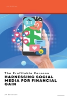 The Profitable Persona: Harnessing Social Media for Financial Gain B0CB2N8RR8 Book Cover
